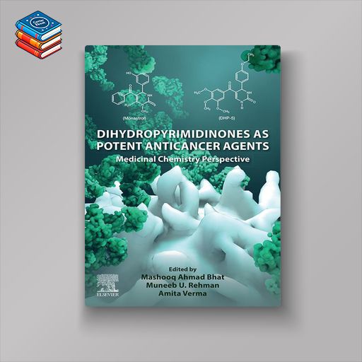 Dihydropyrimidinones as Potent Anticancer Agents: Medicinal Chemistry Perspective (EPUB)