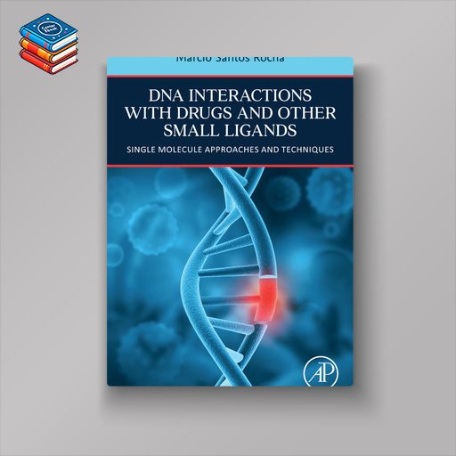 DNA Interactions with Drugs and Other Small Ligands: Single Molecule Approaches and Techniques (EPUB)