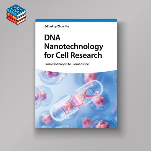 DNA Nanotechnology for Cell Research: From Bioanalysis to Biomedicine (Original PDF from Publisher)