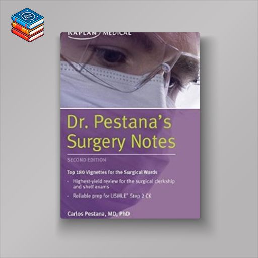 Dr. Pestana’s Surgery Notes: Top 180 Vignettes for the Surgical Wards (Kaplan Test Prep)