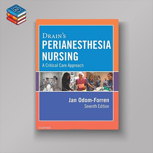 Drain’s PeriAnesthesia Nursing: A Critical Care Approach