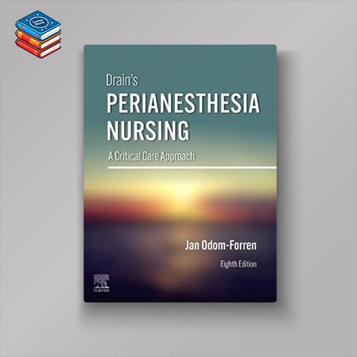 Drain’s PeriAnesthesia Nursing: A Critical Care Approach