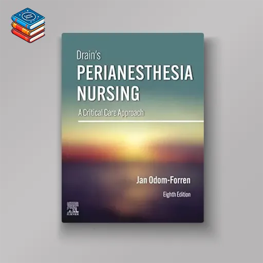 Drain’s PeriAnesthesia Nursing: A Critical Care Approach