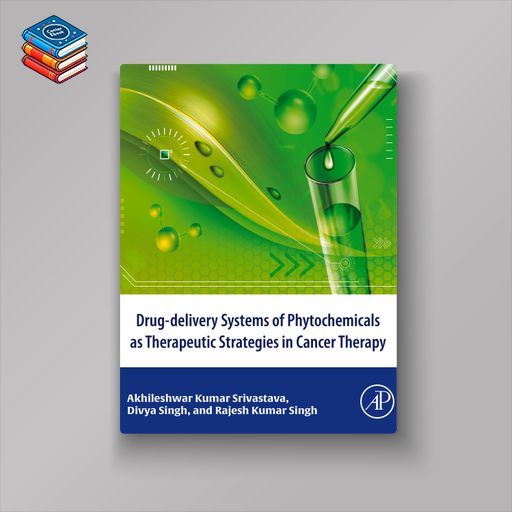 Drug-delivery systems of phytochemicals as therapeutic strategies in cancer therapy (EPUB)