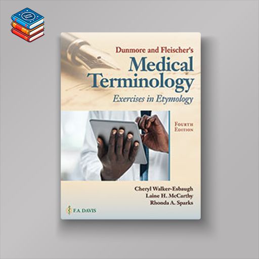 Dunmore and Fleischer’s Medical Terminology: Exercises in Etymology