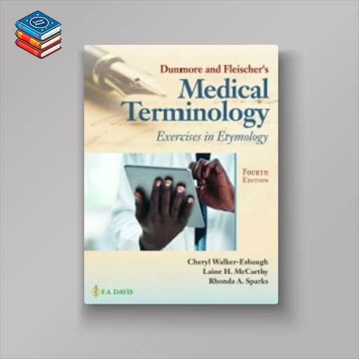 Dunmore and Fleisher’s Medical Terminology: Exercises in Etymology