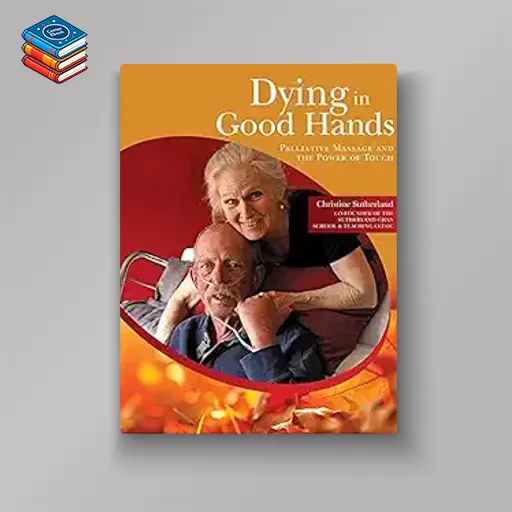 Dying in Good Hands: Palliative Massage and the Power of Touch (EPUB + Videos)