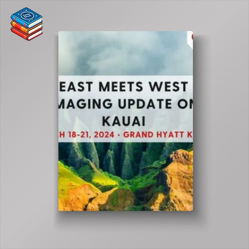 East Meets West Imaging Update in Kauai – March 18-21 2024 (Videos)