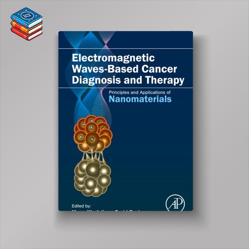 Electromagnetic Waves-Based Cancer Diagnosis and Therapy: Principles and Applications of Nanomaterials (EPUB)