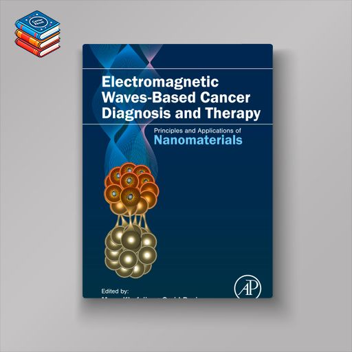 Electromagnetic Waves-Based Cancer Diagnosis and Therapy: Principles and Applications of Nanomaterials (Original PDF from Publisher)