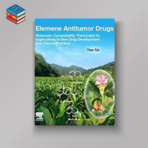 Elemene Antitumor Drugs: Molecular Compatibility Theory and its Applications in New Drug Development and Clinical Practice (EPUB)