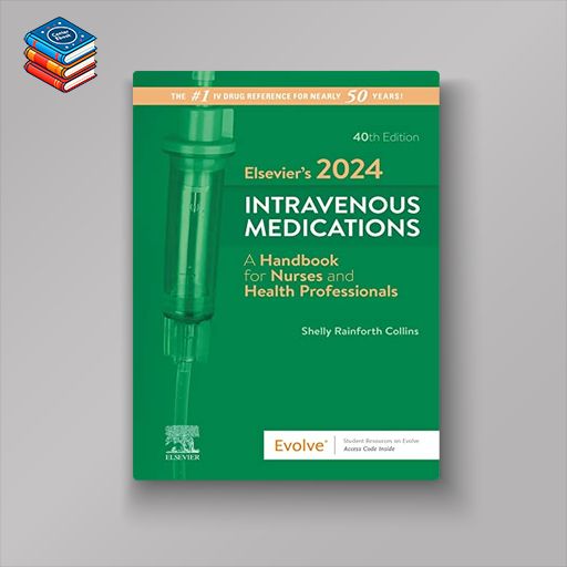 Elsevier’s 2024 Intravenous Medications: A Handbook for Nurses and Health Professionals