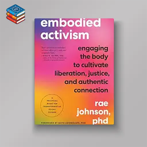 Embodied Activism: Engaging the Body to Cultivate Liberation