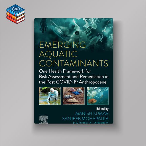 Emerging Aquatic Contaminants: One Health Framework for Risk Assessment and Remediation in the Post COVID-19 Anthropocene (EPUB)