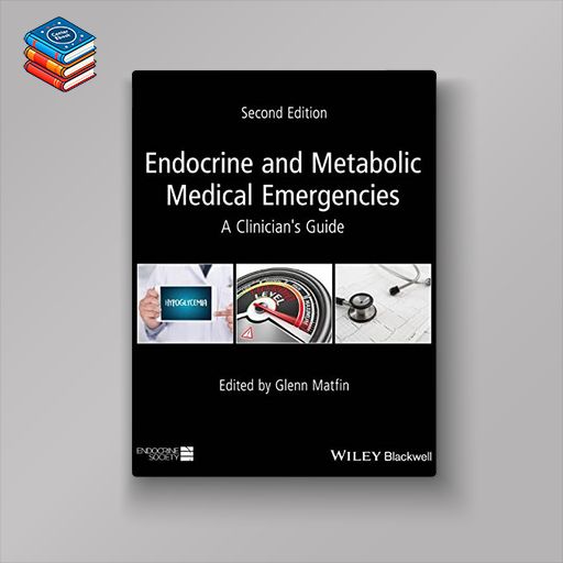 Endocrine and Metabolic Medical Emergencies: A Clinician’s Guide (Wiley-Endocrine Society)