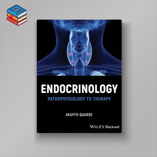 Endocrinology: Pathophysiology to Therapy (Original PDF from Publisher)