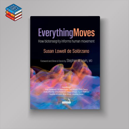 Everything Moves: How Biotensegrity Informs Human Movement (EPUB)