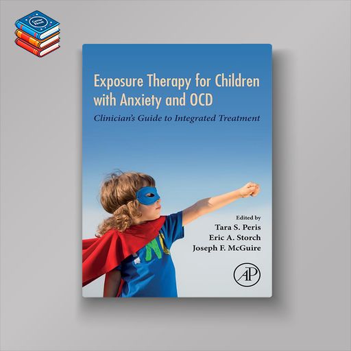 Exposure Therapy for Children with Anxiety and OCD: Clinician’s Guide to Integrated Treatment (EPUB)