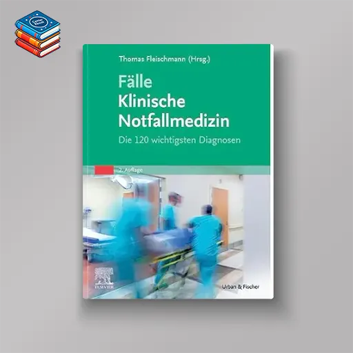 Fälle Klinische Notfallmedizin: Die 120 wichtigsten Diagnosen