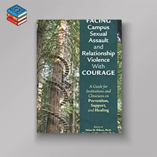 Facing Campus Sexual Assault and Relationship Violence With Courage: A Guide for Institutions and Clinicians on Prevention