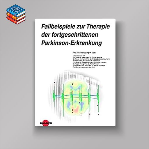 Fallbeispiele zur Therapie der fortgeschrittenen Parkinson-Erkrankung (UNI-MED Science) (German Edition) (Original PDF from Publisher)