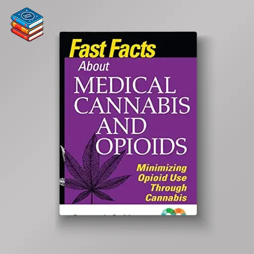 Fast Facts about Medical Cannabis and Opioids: Minimizing Opioid Use Through Cannabis (Original PDF from Publisher)