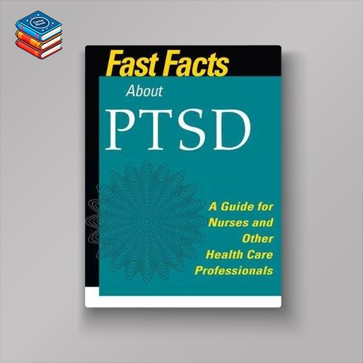 Fast Facts about PTSD: A Guide for Nurses and Other Health Care Professionals (PDF)