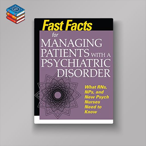 Fast Facts for Managing Patients with a Psychiatric Disorder: What RNs