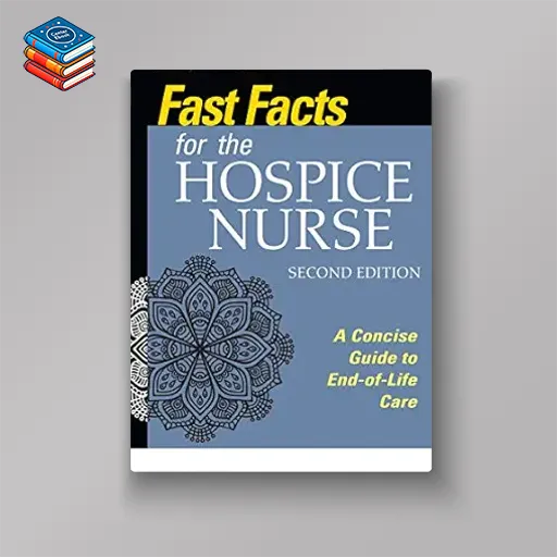 Fast Facts for the Hospice Nurse: A Concise Guide to End-of-Life Care