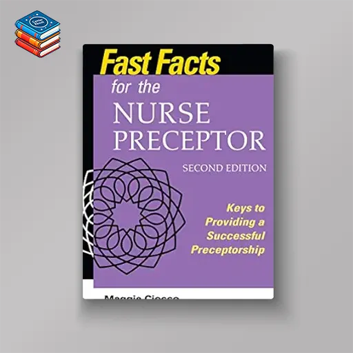 Fast Facts for the Nurse Preceptor: Keys to Providing a Successful Preceptorship