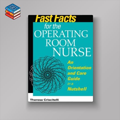 Fast Facts for the Operating Room Nurse: An Orientation and Care Guide in a Nutshell (Original PDF from Publisher)