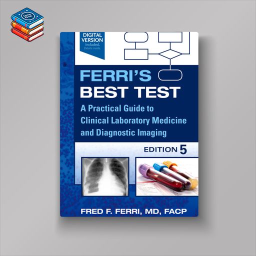 Ferri’s Best Test: A Practical Guide to Laboratory Medicine and Diagnostic Imaging