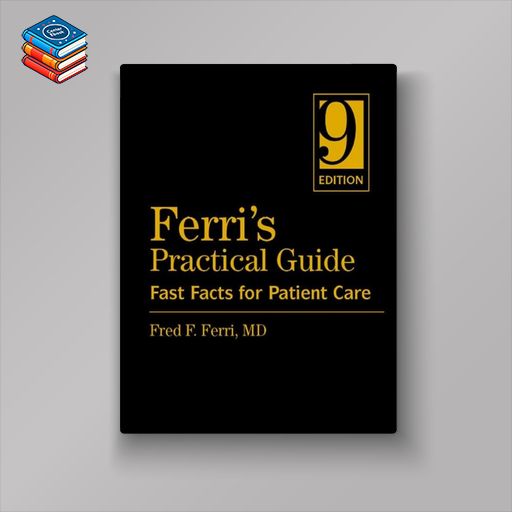 Ferri’s Practical Guide: Fast Facts for Patient Care (Expert Consult – Online and Print)