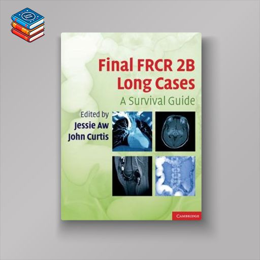 Final FRCR 2B Long Cases: A Survival Guide (Original PDF from Publisher)