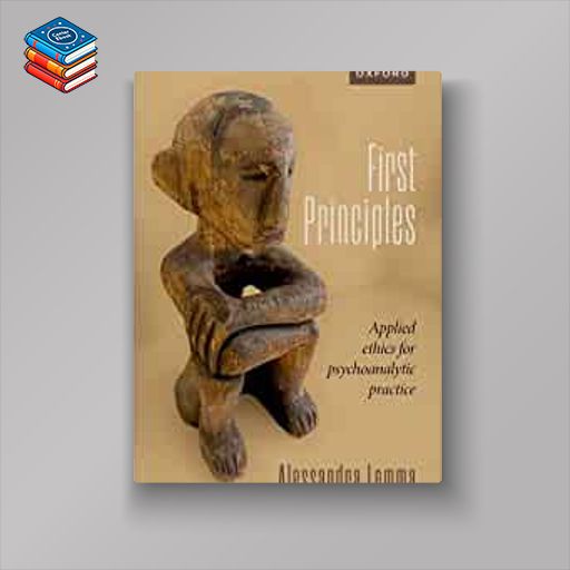 First Principles: Applied Ethics for Psychoanalytic Practice (EPUB)