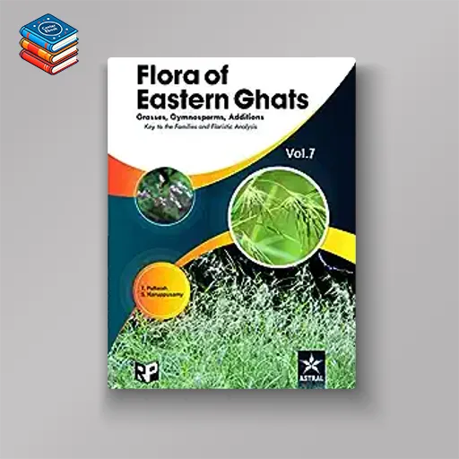 Flora of Eastern Ghats Vol 7: Grass Gymnosperms Additions Keys to the Families and Floristics Analysis (Original PDF from Publisher)