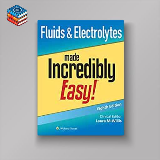 Fluids & Electrolytes Made Incredibly Easy! (Incredibly Easy! Series®)