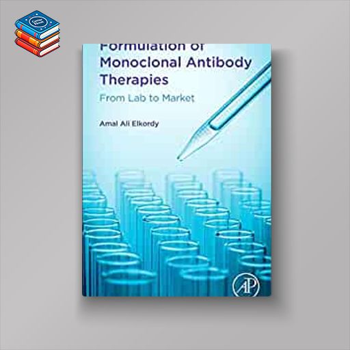 Formulation of Monoclonal Antibody Therapies: From Lab to Market (Original PDF from Publisher)