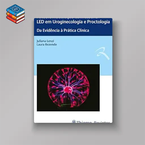 Fotobiomodulação com Laser e LED em Uroginecologia e Proctologia: Da Evidência à Prática Clínica (Portuguese Edition) (Original PDF from Publisher)