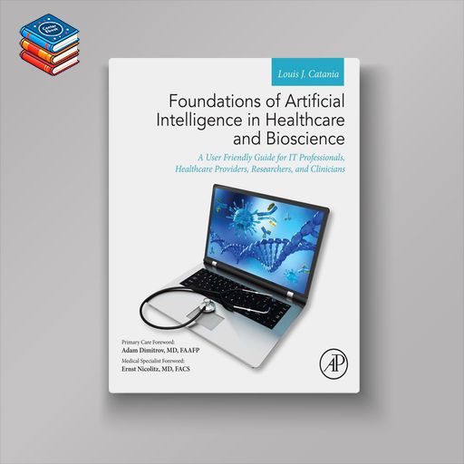 Foundations of Artificial Intelligence in Healthcare and Bioscience: A User Friendly Guide for IT Professionals