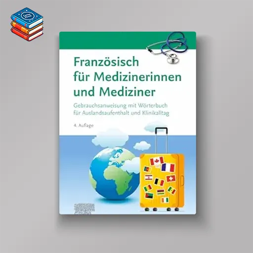 Französisch für Medizinerinnen und Mediziner: Gebrauchsanweisung mit Wörterbuch für Auslandsaufenthalt und Klinikalltag (German Edition)