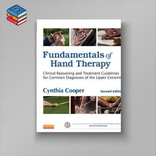 Fundamentals of Hand Therapy: Clinical Reasoning and Treatment Guidelines for Common Diagnoses of the Upper Extremity