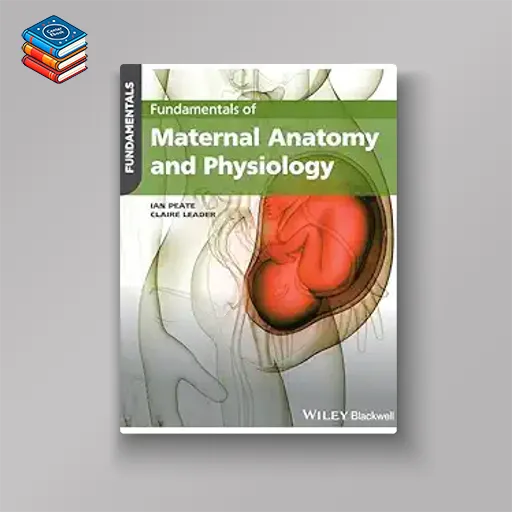 Fundamentals of Maternal Anatomy and Physiology (Original PDF from Publisher)