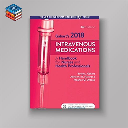 Gahart’s 2018 Intravenous Medications: A Handbook for Nurses and Health Professionals