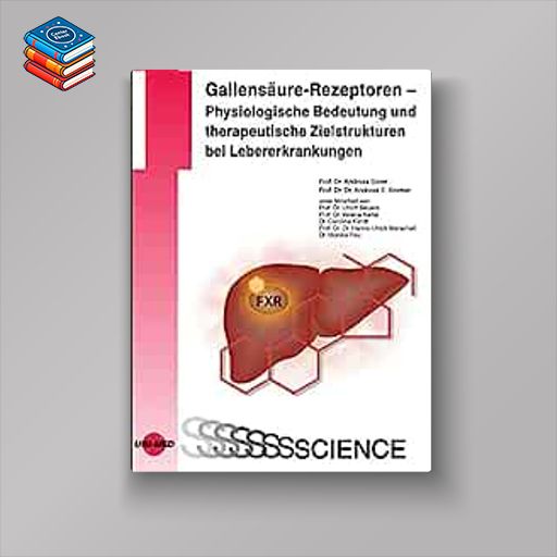 Gallensäure-Rezeptoren – Physiologische Bedeutung und therapeutische Zielstrukturen bei Lebererkrankungen (UNI-MED Science) (Original PDF from Publisher)