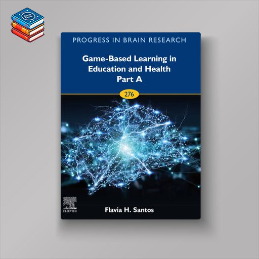 Game-Based Learning in Education and Health – Part A