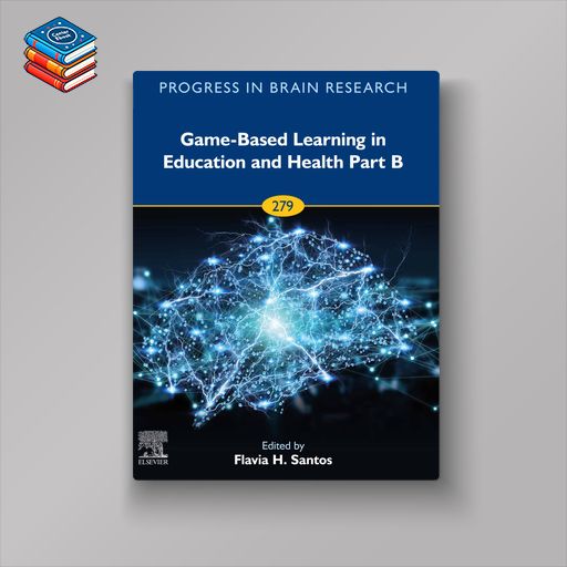 Game-Based Learning in Education and Health Part B (Progress in Brain Research