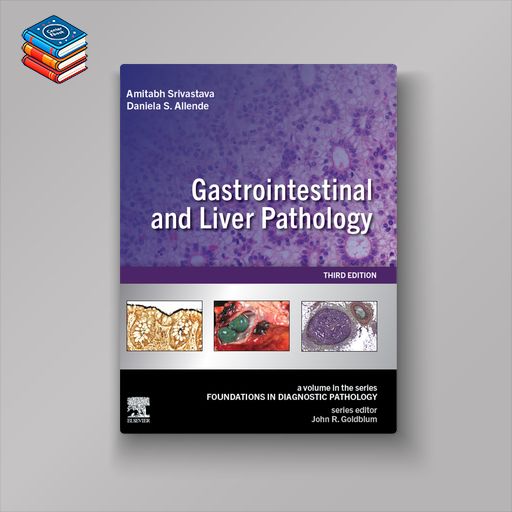 Gastrointestinal and Liver Pathology: A Volume in the Series: Foundations in Diagnostic Pathology