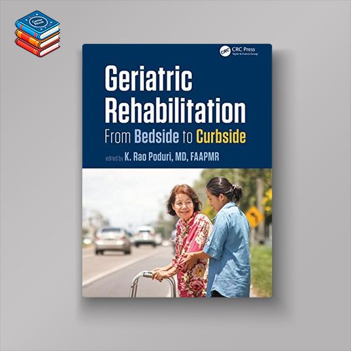 Geriatric Rehabilitation: From Bedside to Curbside (Rehabilitation Science in Practice Series) (PDF)