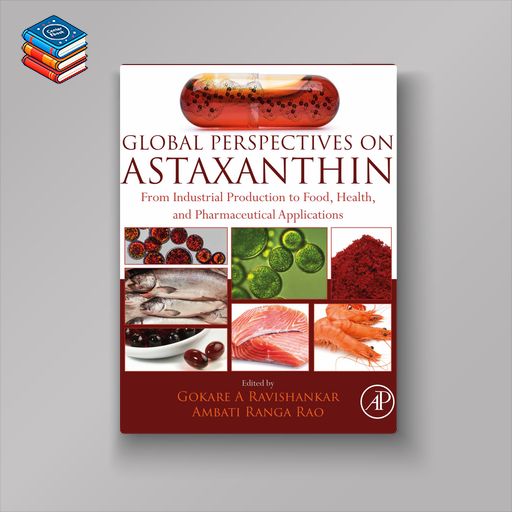 Global Perspectives on Astaxanthin: From Industrial Production to Food